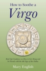 How to Soothe a Virgo : Real Life Guidance on How to Get Along and Be Friends with the 6th Sign of the Zodiac - eBook