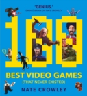 100 Best Video Games (That Never Existed) - Book