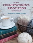 The Irish Countrywomen's Association Book of Crafts : 40 Projects to Make at Home - Book