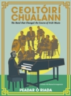 Ceoltoiri Chualann : The Band that Changed the Course of Irish Music -Includes 400 Musical Arrangements - Book