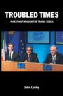 Troubled Times : Investing Through the Troika Years - Book