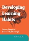 Developing Learning Habits : Seven Steps to Successful Change - Book