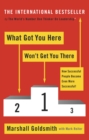 What Got You Here Won't Get You There : How successful people become even more successful - Book