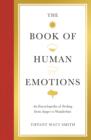 The Book of Human Emotions : An Encyclopedia of Feeling from Anger to Wanderlust - Book