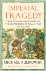 Imperial Tragedy : From Constantine's Empire to the Destruction of Roman Italy AD 363-568 - Book