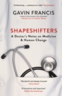 Shapeshifters : A Doctor’s Notes on Medicine & Human Change - Book