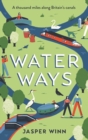 Water Ways : A Thousand Miles Along Britain's Canals - Book