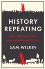 History Repeating : Why Populists Rise and Governments Fall - Book