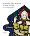 The Great East Window of York Minster : An English Masterpiece - Book