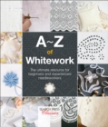 A-Z of Whitework : The ultimate resource for beginners and experienced needleworkers - eBook