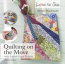 Love to Sew: Quilting On The Move - eBook