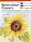 Take Three Colours: Watercolour Flowers - eBook