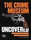 The Crime Museum Uncovered : Inside Scotland Yard's Special Collection - Book