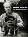 Henry Moore : The Helmet Heads - Book