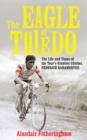 The Eagle of Toledo : The Life and Times of Federico Bahamontes, the Tour's Greatest Climber - eBook