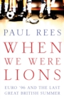 When We Were Lions : Euro 96 and the Last Great British Summer - Book