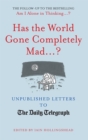 Has the World Gone Completely Mad...? : Unpublished Letters to the Daily Telegraph - Book