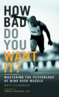 How Bad Do You Want It? : Mastering the Psychology of Mind Over Muscle - Book