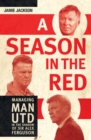 A Season in the Red : Managing Man UTD in the shadow of Sir Alex Ferguson - eBook