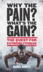 Why the Pain, What's the Gain? : The quest for extreme fitness - eBook