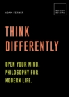 Think Differently: Open your mind. Philosophy for modern life : 20 thought-provoking lessons - Book