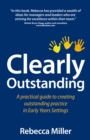 Clearly Outstanding : A practical guide to creating outstanding practice in Early Years Settings - Book