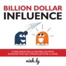 Billion Dollar Influence : A Persuasion Skills Masterclass from Someone Who Sells Private Jets for a Living - Book