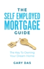 The Self Employed Mortgage Guide : The Key to Owning your Dream Home - Book