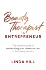 Beauty Therapist To Entrepreneur : The essential guide to accelerating your career success in the beauty industry - Book