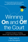 Winning On and Off the Court : A Parent’s Guide to Creating World Class Tennis Players and People - Book