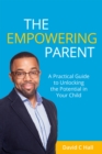 The Empowering Parent : A Practical Guide to Unlocking the Potential in Your Child - Book