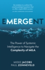 Emergent : The Power of Systemic Intelligence to Navigate the Complexity of M&A - Book
