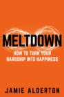 Meltdown : How to turn your hardship into happiness - Book