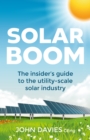 Solar Boom : The insider's guide to the utility - scale solar industry - Book