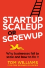 Startup, Scaleup or Screwup : Why businesses fail to scale and how to fix it - Book