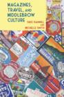 Magazines, Travel, and Middlebrow Culture : Canadian Periodicals in English and French, 1925-1960 - Book
