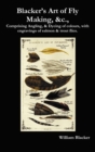 Blacker's Art of Fly Making, &c., Comprising Angling, & Dyeing of Colours, with Engravings of Salmon & Trout Flies. - Book