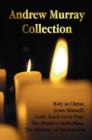 The Andrew Murray Collection, Including the Books Holy in Christ, Jesus Himself, Lord, Teach Us to Pray, The Master's Indwelling, The Ministry of Intercession - Book