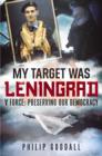 My Target Was Leningrad : V Force: Preserving Our Democracy - Book