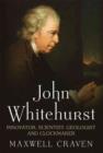 John Whitehurst FRS : Innovator, Scientist, Geologist and Clockmaker - Book