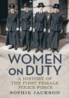 Women on Duty : A History of the First Female Police Force - Book
