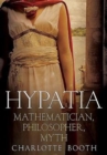 Hypatia : Mathematician, Philosopher, Myth - Book