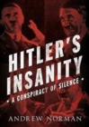 Hitler's Insanity : A Conspiracy of Silence - Book