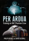 Per Ardua : Training an RAF Phantom Crew - Book