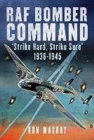 RAF Bomber Command : 'Strike Hard, Strike Sure' 1936-1945 - Book