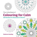 The Little Book of Colouring for Calm : 100 Mandalas for Relaxation in Minutes - Book