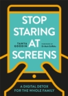 Stop Staring at Screens : A Digital Detox for the Whole Family - Book