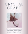 Crystal Craft : How to choose, use and activate your crystals with 25 creative projects - Book