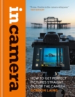 In Camera: How to Get Perfect Pictures Straight Out of the Camera - eBook