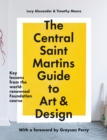 The Central Saint Martins Guide to Art & Design : Key lessons from the world-renowned Foundation course - eBook